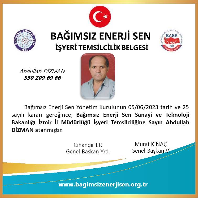 Bağımsız Enerji Sen İzmir Sanayi ve Teknoloji İl Müdürlüğü İşyeri Temsilcimiz Abdullah DİZMAN atanmıştır.