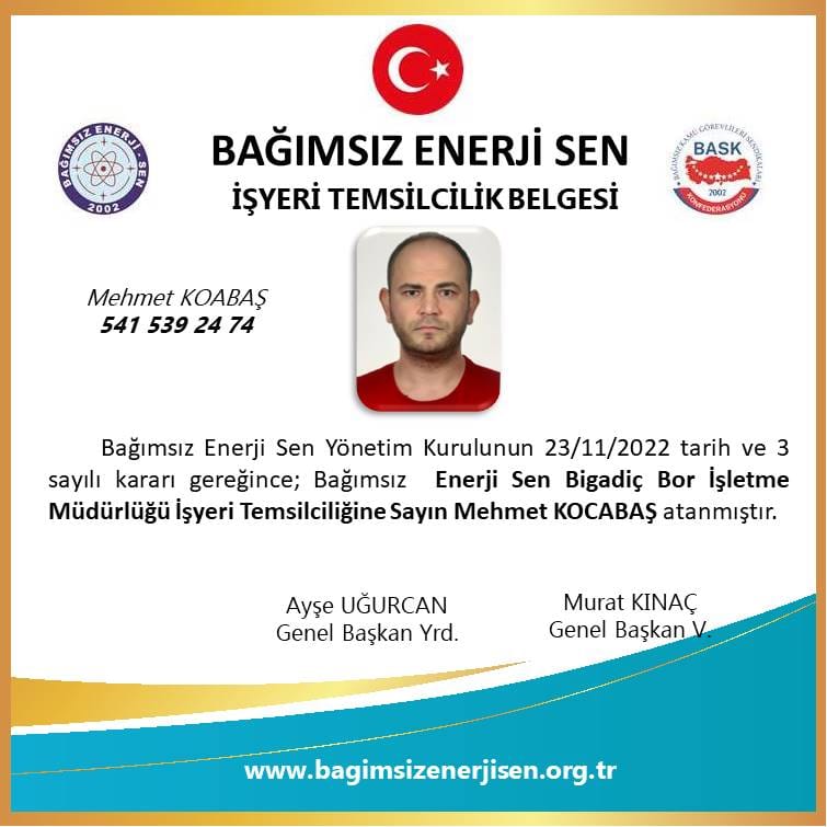 Bağımsız Enerji Sen Bigadiç Bor İşletme Müdürlüğü İşyeri Temsilcimiz Mehmet KOCABAŞ atanmıştır.