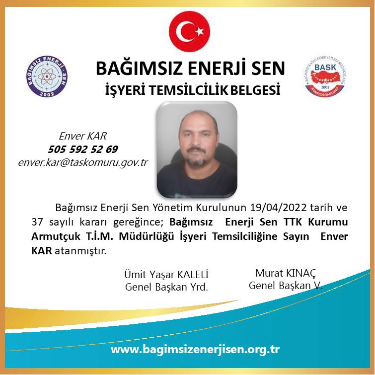 Bağımsız Enerji Sendikası TTK Armutçuk Taşkömürü İşletme Müessesesi Müdürlüğü İşyeri Temsilcimiz Enver KAR atanmıştır